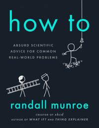 How To: Absurd Scientific Advice for Common Real-World Problems сүрөтчөсү