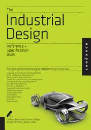 Icon image The Industrial Design Reference & Specification Book: Everything Industrial Designers Need to Know Every Day
