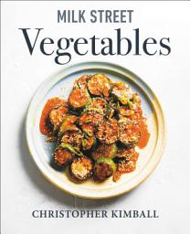Icon image Milk Street Vegetables: 250 Bold, Simple Recipes for Every Season