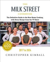 Icon image The Milk Street Cookbook: The Definitive Guide to the New Home Cooking, with Every Recipe from Every Episode of the TV Show, 2017-2024, Edition 7