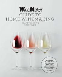 Image de l'icône The WineMaker Guide to Home Winemaking: Craft Your Own Great Wine * Beginner to Advanced Techniques and Tips * Recipes for Classic Grape and Fruit Wines