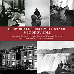 Icon image Terry Boyle's Discover Ontario 5-Book Bundle: Discover Ontario / Hidden Ontario / Haunted Ontario / Haunted Ontario 3 / Haunted Ontario 4