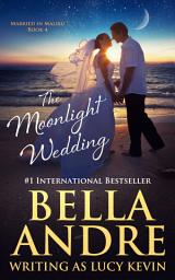 Icon image The Moonlight Wedding (Married in Malibu): Contemporary Romance