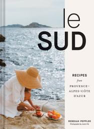 Ikoonipilt Le Sud: Recipes from Provence-Alpes-Côte d'Azur