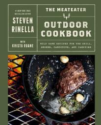Obrázek ikony The MeatEater Outdoor Cookbook: Wild Game Recipes for the Grill, Smoker, Campstove, and Campfire
