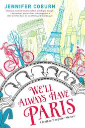 Piktogramos vaizdas („We'll Always Have Paris: A Mother/Daughter Memoir“)