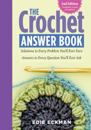 Icon image The Crochet Answer Book, 2nd Edition: Solutions to Every Problem You'll Ever Face; Answers to Every Question You'll Ever Ask, Edition 2