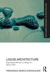 Icon image Liquid Architecture: Experimental Practices of Design in a State of Flux