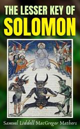 Icon image The Lesser Key of Solomon by Samuel Liddell MacGregor Mathers / From the author of Books Like The Kabbalah Unveiled, The Grimoire of Armadel,: Popular Books by Samuel Liddell MacGregor Mathers : All times Bestseller Demanding Books