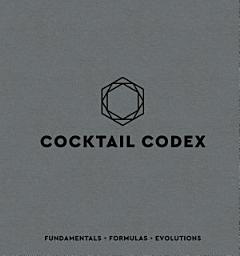 Cocktail Codex: Fundamentals, Formulas, Evolutions [A Cocktail Recipe Book] белгішесінің суреті