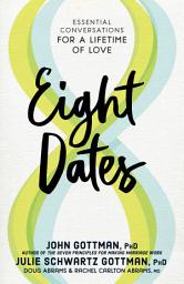 Icon image Eight Dates: Essential Conversations for a Lifetime of Love