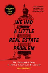 Icon image We Had a Little Real Estate Problem: The Unheralded Story of Native Americans & Comedy
