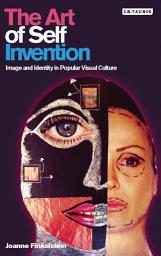 Icon image The Art of Self Invention: Image and Identity in Popular Visual Culture