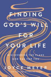 Icon image Finding God's Will for Your Life: Discovering the Plans God Has for You