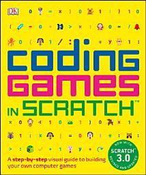 Icon image Coding Games in Scratch: A Step-by-Step Visual Guide to Building Your Own Computer Games