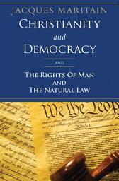 Icon image Christianity and Democracy: The Rights of Man and The Natural Law