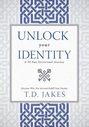 Icon image Unlock Your Identity A 90 Day Devotional: Discover Who You Are and Fulfill Your Destiny