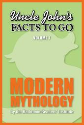 Icon image Uncle John's Facts to Go Modern Mythology