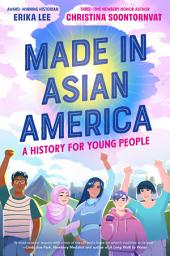 Icon image Made in Asian America: A History for Young People