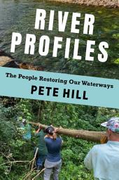 Icon image River Profiles: The People Restoring Our Waterways