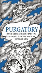 Icon image PURGATORY: Dante's Divine Trilogy Part Two. Englished in Prosaic Verse by Alasdair Gray