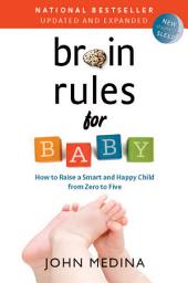 Icon image Brain Rules for Baby (Updated and Expanded): How to Raise a Smart and Happy Child from Zero to Five