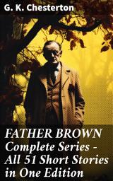 Icon image FATHER BROWN Complete Series - All 51 Short Stories in One Edition: Detective Tales