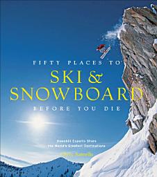 የአዶ ምስል Fifty Places to Ski & Snowboard Before You Die: Downhill Experts Share the World's Greatest Destinations