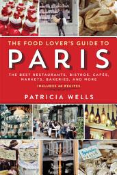 Imagen de ícono de The Food Lover's Guide to Paris: The Best Restaurants, Bistros, Cafés, Markets, Bakeries, and More, Edition 5