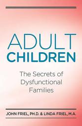 Icon image Adult Children Secrets of Dysfunctional Families: The Secrets of Dysfunctional Families
