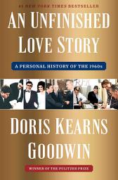 Icon image An Unfinished Love Story: A Personal History of the 1960s