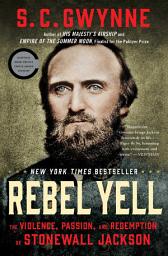 Icon image Rebel Yell: The Violence, Passion, and Redemption of Stonewall Jackson