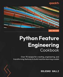 Icon image Python Feature Engineering Cookbook: Over 70 recipes for creating, engineering, and transforming features to build machine learning models, Edition 2