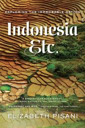 Slika ikone Indonesia, Etc.: Exploring the Improbable Nation