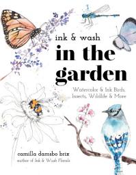 Symbolbild für Ink & Wash in the Garden: Watercolor & Ink Birds, Insects, Wildlife & More