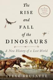 Icon image The Rise and Fall of the Dinosaurs: A New History of a Lost World