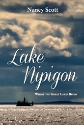 Icon image Lake Nipigon: Where the Great Lakes Begin