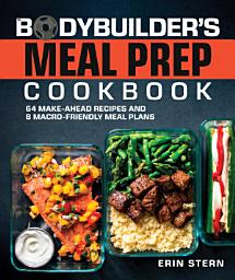 Icon image The Bodybuilder's Meal Prep Cookbook: 64 Make-Ahead Recipes and 8 Macro-Friendly Meal Plans