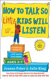 Icon image How to Talk so Little Kids Will Listen: A Survival Guide to Life with Children Ages 2-7