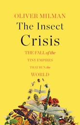 The Insect Crisis: The Fall of the Tiny Empires That Run the World сүрөтчөсү