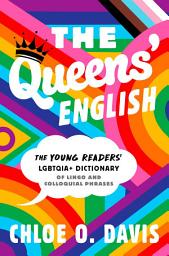 Icon image The Queens' English: The Young Readers' LGBTQIA+ Dictionary of Lingo and Colloquial Phrases