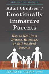 చిహ్నం ఇమేజ్ Adult Children of Emotionally Immature Parents: How to Heal from Distant, Rejecting, or Self-Involved Parents