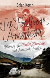 Imagen de ícono de The Footloose American: Following the Hunter S. Thompson Trail Across South America