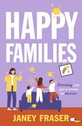 Icon image Happy Families: a hilariously relatable and feel good novel about parenting and family