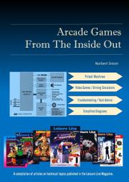 Icon image Arcade Games From The Inside Out: A compilation of articles on technical topics published in the Leisure Line Magazine.