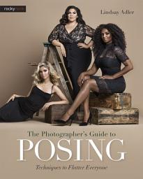 Icon image The Photographer's Guide to Posing: Techniques to Flatter Everyone
