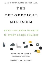 Icon image The Theoretical Minimum: What You Need to Know to Start Doing Physics