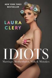 Icon image Idiots: Marriage, Motherhood, Milk & Mistakes