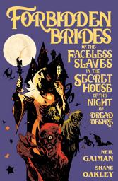 Icon image Neil Gaiman's Forbidden Brides of the Faceless Slaves in the Secret House of the Night of Dread Desire