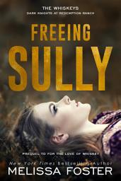 Symbolbild für Freeing Sully: Prequel to "For the Love of Whiskey" (The Whiskeys: Dark Knights at Redemption Ranch) Love in Bloom Steamy Contemporary Romance